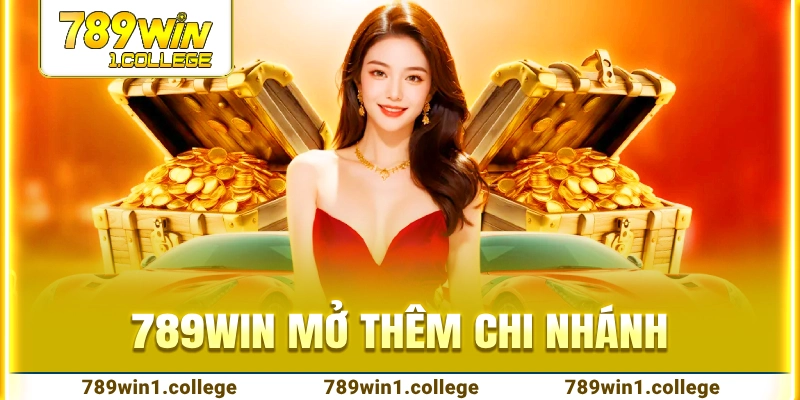 789WIN mở thêm chi nhánh